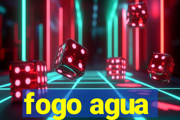fogo agua